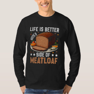 Life Is Better With a Side of Meatloaf Comfort Foo T-Shirt