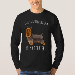 Life Is Better With A Silky Terrier Dog T-Shirt