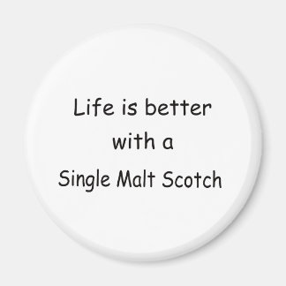 Life Is Better With A Single Malt Scotch Magnet