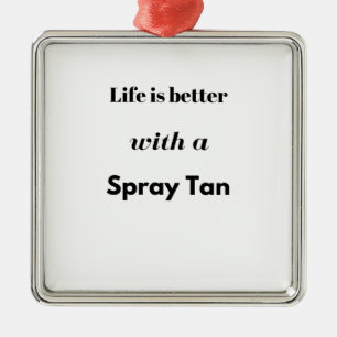 Life is better with a spray tan metal tree decoration