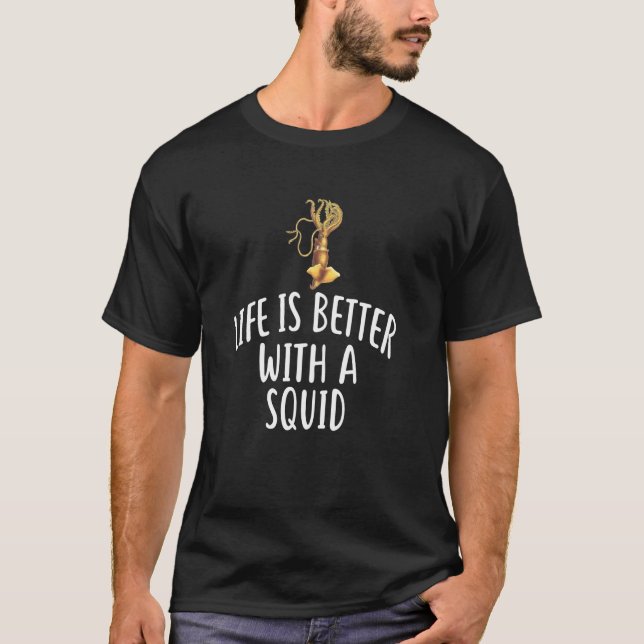 Life Is Better With A SQUID T-Shirt Funny SQUIDS (Front)