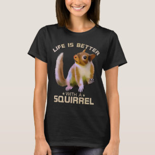 Life Is Better With A Squirrel Funny Wild Animal L T-Shirt