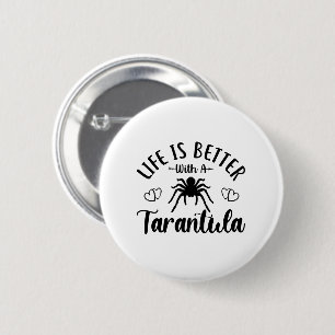 Life is better with a Tarantula Quote Spider 6 Cm Round Badge