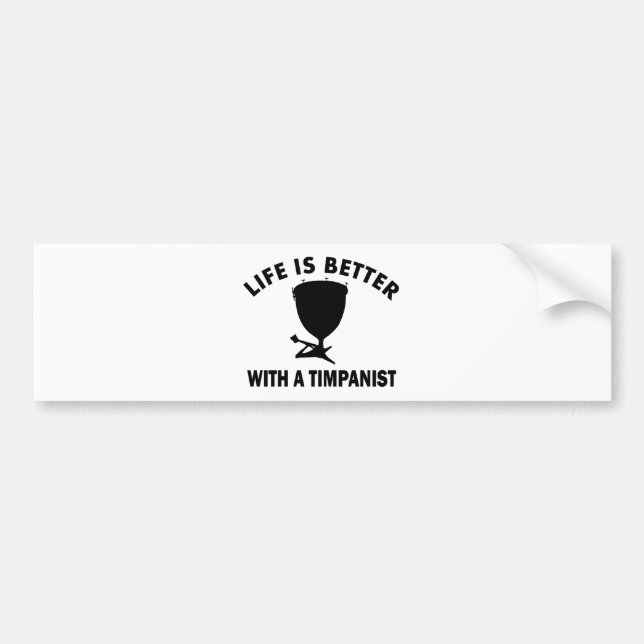 Life is better with a timpanist bumper sticker (Front)