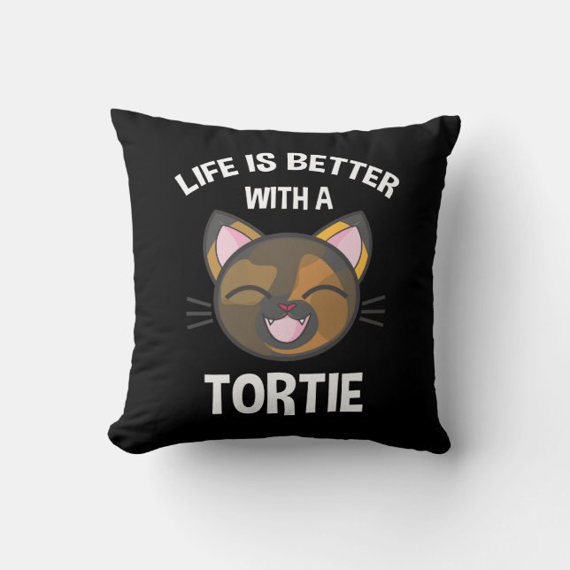 Life Is Better With A Tortie Cushion (Front)
