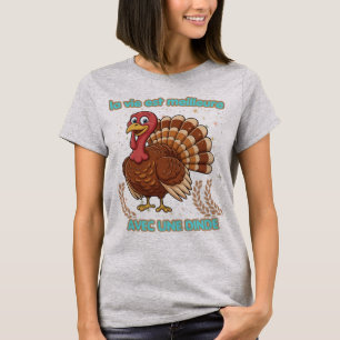 Life is better with a turkey – Illustration T-Shirt