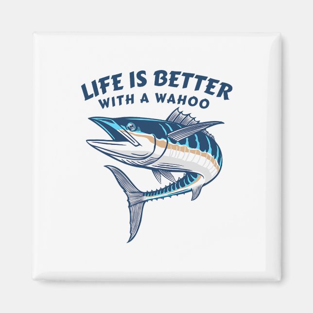 Life Is Better With A Wahoo Funny Salt Water Fishi Magnet (Front)