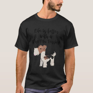 Life Is Better With A Wire Fox Terrier T-Shirt