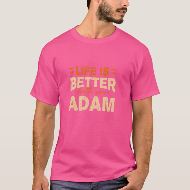 Life is Better with an Adam Name Personalised Nick T-Shirt (Front)