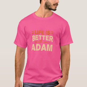 Life is Better with an Adam Name Personalized Nick T-Shirt