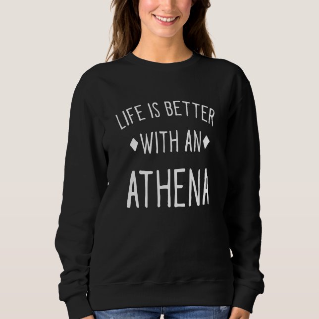 Life Is Better With An Athena Personalised Name Cu Sweatshirt (Front)