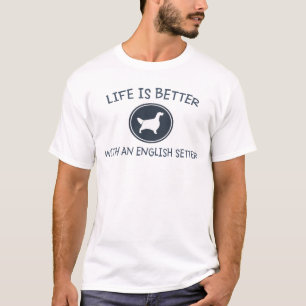 Life is Better with an English Setter T-Shirt