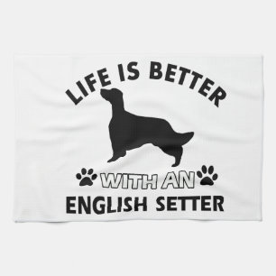 Life is better with an English Setter Tea Towel