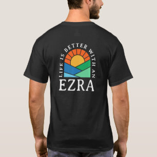 Life Is Better With An Ezra Name Personalised Nick T-Shirt