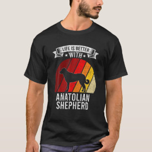 Life Is Better With Anatolian Shepherd Dog Lovers T-Shirt
