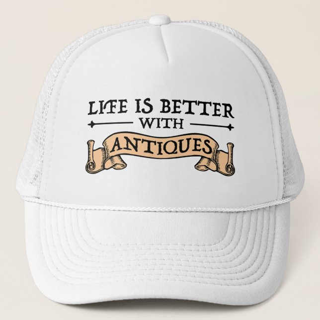 Life Is Better With Antiques Trucker Hat (Front)