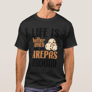 Life Is Better With Arepas Cute Latin Food Lover T-Shirt