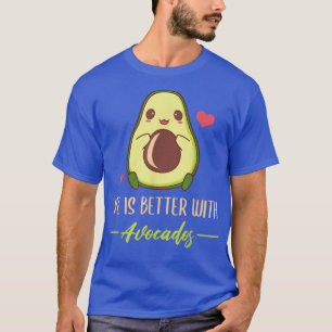 Life Is Better With Avocados Cute Avocado Lover T-Shirt