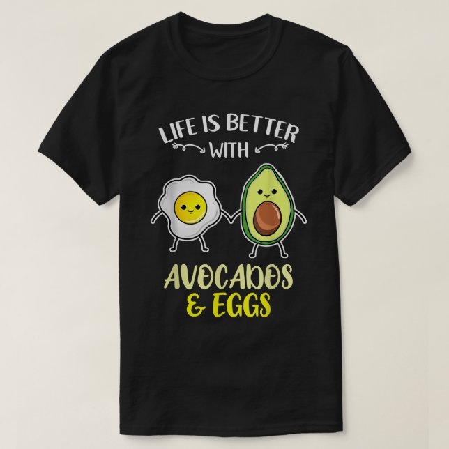 Life Is Better With Avocados Eggs  T-Shirt (Design Front)