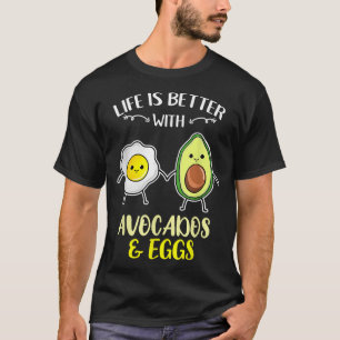 Life Is Better With Avocados Eggs  T-Shirt
