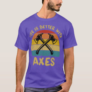 Life is better With Axes 1 T-Shirt