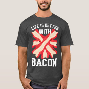 Life Is Better with Bacon - Funny Pig Meat Grillin T-Shirt