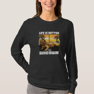 Life Is Better With Bearded Dragons Bearded Drago T-Shirt