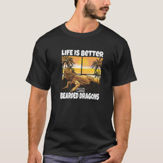 Life Is Better With Bearded Dragons  Bearded Drago T-Shirt