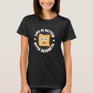 Life Is Better With Beignets - Beignet Lovers T-Shirt