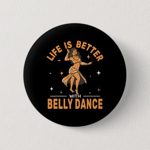 Life Is Better With Belly Dance Shimmies Oriental 6 Cm Round Badge