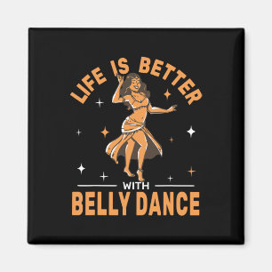 Life Is Better With Belly Dance Shimmies Oriental Magnet