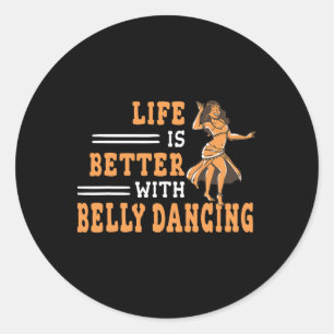 Life Is Better With Belly Dancing Shimmies For Wom Classic Round Sticker