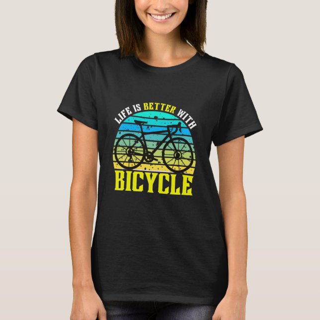 life is better with bicycle T-Shirt (Front)