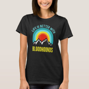 Life Is Better With Bloodhound Dog Owner T-Shirt
