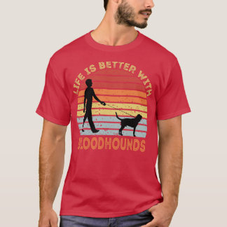 Life Is Better With Bloodhounds T-Shirt