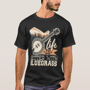 Life Is Better With Bluegrass Banjo Player Musicia T-Shirt