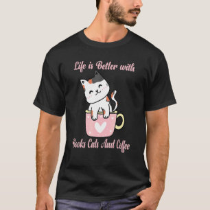 Life Is Better With Books Cats And Coffee Funny Sh T-Shirt