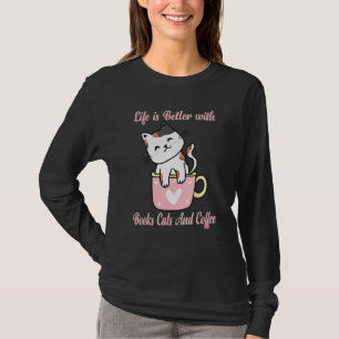 Life Is Better With Books Cats And Coffee Funny Sh T-Shirt