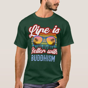 Life is better with Buddhism Modern Buddhist Desig T-Shirt