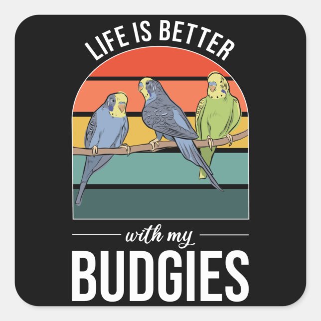 Life Is Better with Budgies Budgie Bird Square Sticker (Front)