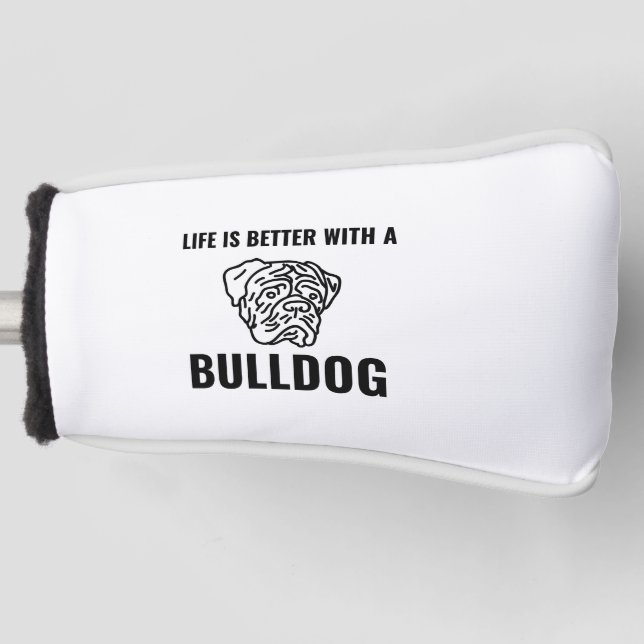 Life is better with bulldogs funny pets golf head cover (Front)