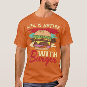 Life Is Better With Burger Hamburger Cheesburger F T-Shirt