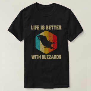 Life is Better With Buzzards T-Shirt