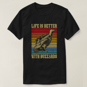 Life is Better With Buzzards T-Shirt