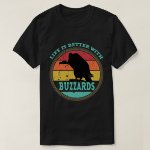 Life is Better With Buzzards T-Shirt