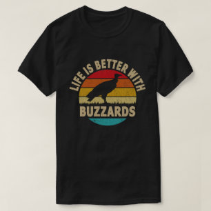 Life is Better With Buzzards T-Shirt