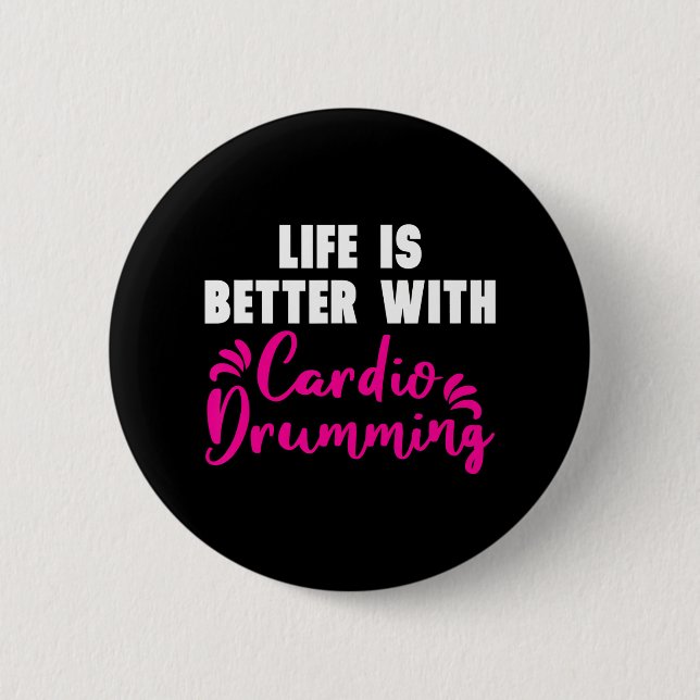 'Life is Better With Cardio Drumming' Cardio 6 Cm Round Badge (Front)