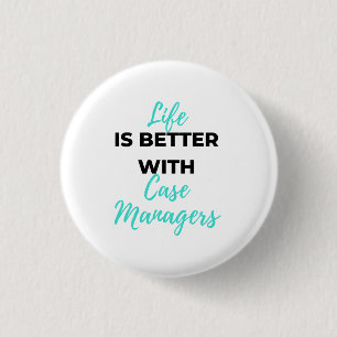 Life Is Better With Case Managers 2 3 Cm Round Badge