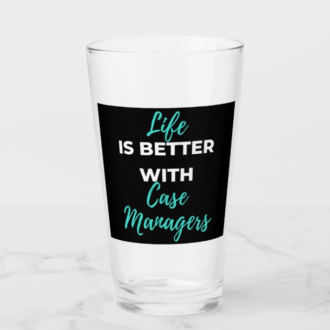 Life Is Better With Case Managers Glass (Front)