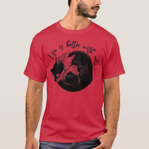 Life is better with cats2 T-Shirt